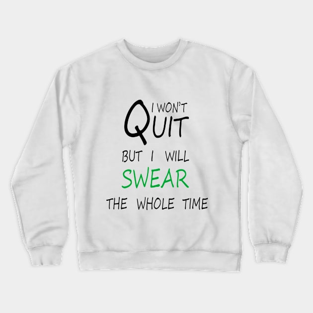 I Won't Quit But I Will Swear The Whole Time, Funny Fitness Gift Crewneck Sweatshirt by ELMAARIF